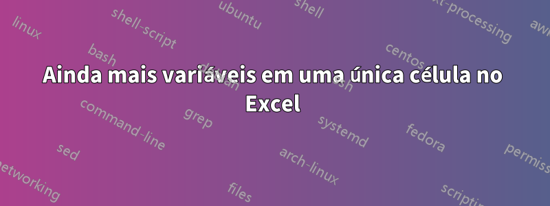 Ainda mais variáveis ​​em uma única célula no Excel