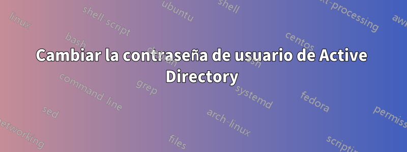 Cambiar la contraseña de usuario de Active Directory