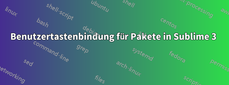 Benutzertastenbindung für Pakete in Sublime 3