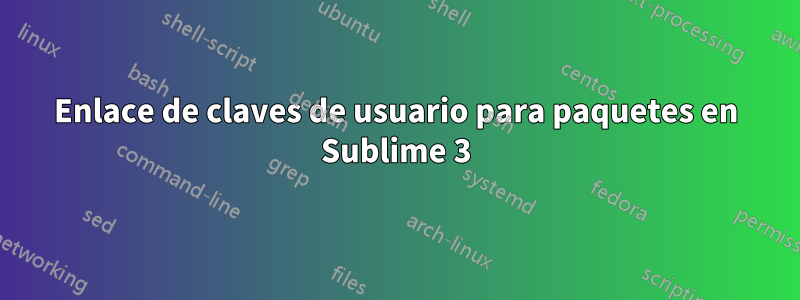 Enlace de claves de usuario para paquetes en Sublime 3