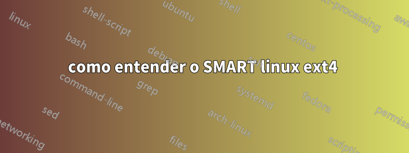 como entender o SMART linux ext4