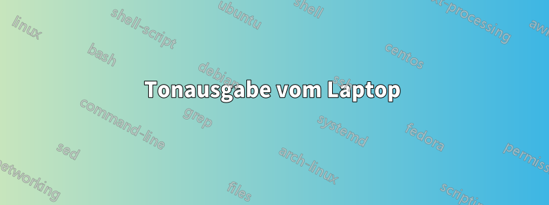 Tonausgabe vom Laptop