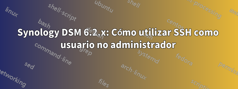 Synology DSM 6.2.x: Cómo utilizar SSH como usuario no administrador