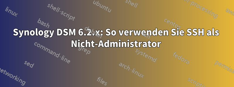 Synology DSM 6.2.x: So verwenden Sie SSH als Nicht-Administrator