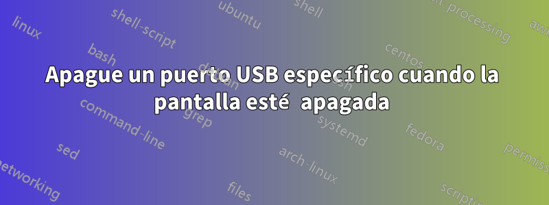 Apague un puerto USB específico cuando la pantalla esté apagada