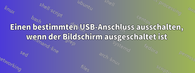 Einen bestimmten USB-Anschluss ausschalten, wenn der Bildschirm ausgeschaltet ist