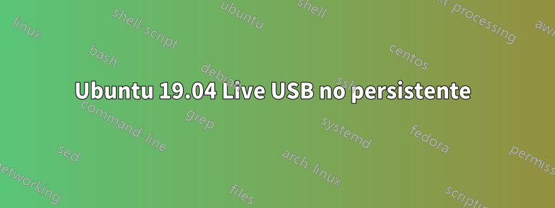 Ubuntu 19.04 Live USB no persistente 