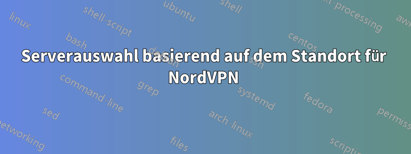 Serverauswahl basierend auf dem Standort für NordVPN