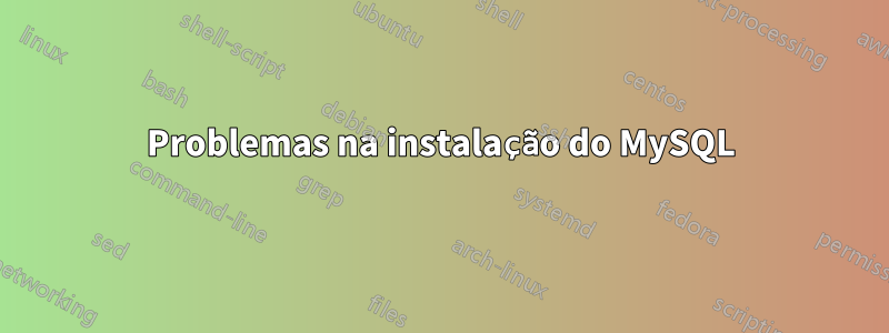 Problemas na instalação do MySQL