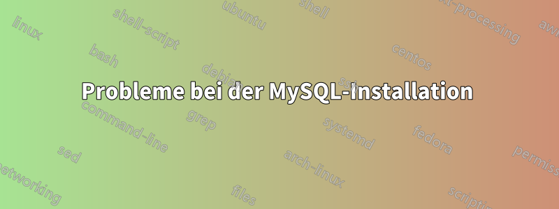 Probleme bei der MySQL-Installation