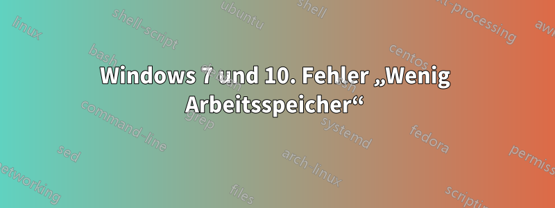 Windows 7 und 10. Fehler „Wenig Arbeitsspeicher“