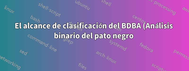 El alcance de clasificación del BDBA (Análisis binario del pato negro) es engañoso