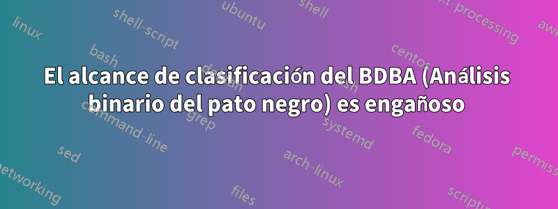 El alcance de clasificación del BDBA (Análisis binario del pato negro) es engañoso