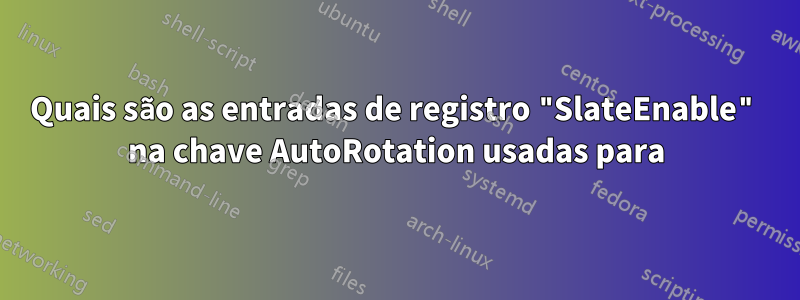 Quais são as entradas de registro "SlateEnable" na chave AutoRotation usadas para