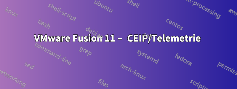 VMware Fusion 11 – CEIP/Telemetrie