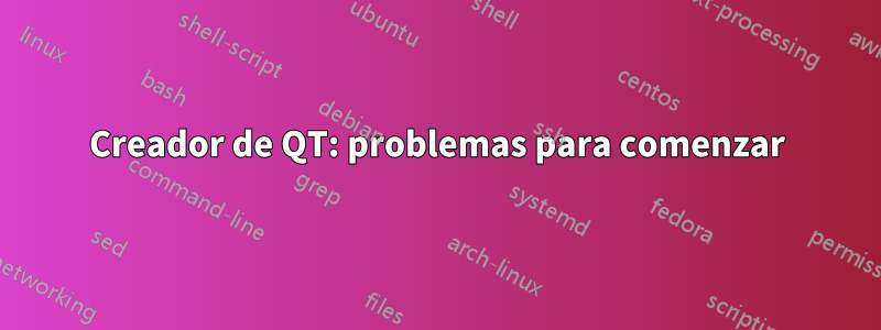 Creador de QT: problemas para comenzar