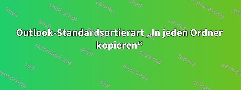 Outlook-Standardsortierart „In jeden Ordner kopieren“