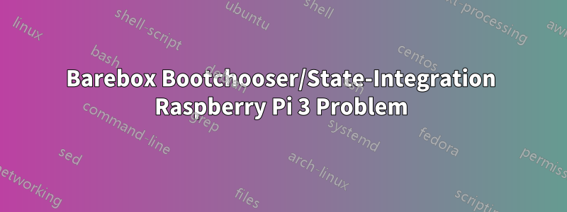 Barebox Bootchooser/State-Integration Raspberry Pi 3 Problem