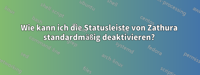 Wie kann ich die Statusleiste von Zathura standardmäßig deaktivieren?