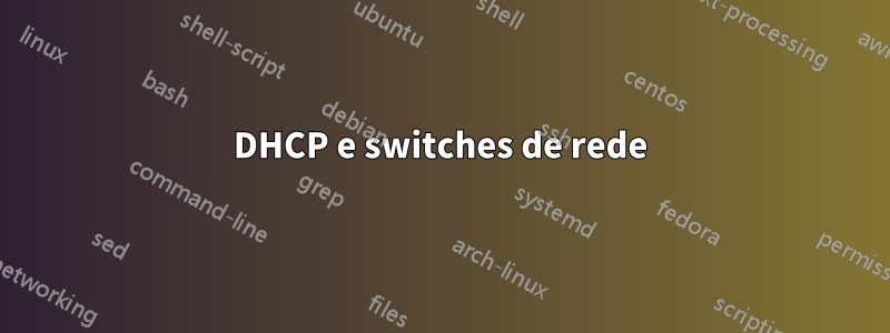 DHCP e switches de rede