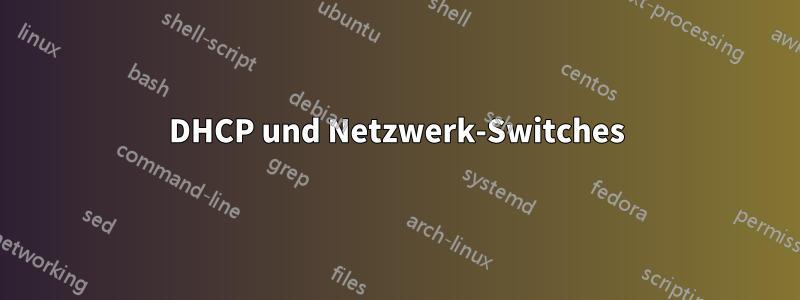 DHCP und Netzwerk-Switches