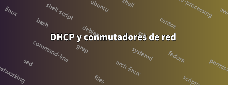 DHCP y conmutadores de red