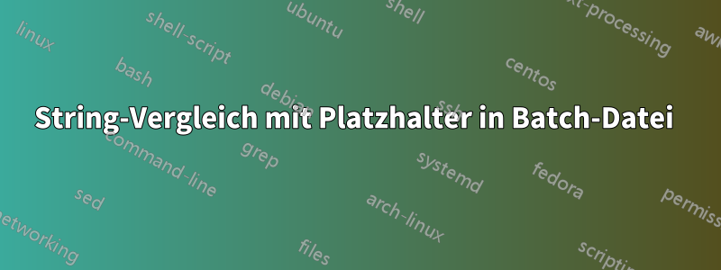 String-Vergleich mit Platzhalter in Batch-Datei 