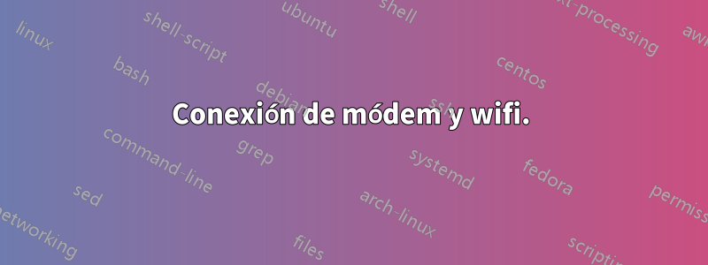 Conexión de módem y wifi.