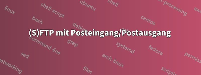 (S)FTP mit Posteingang/Postausgang