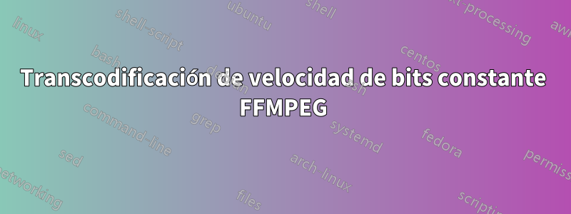 Transcodificación de velocidad de bits constante FFMPEG