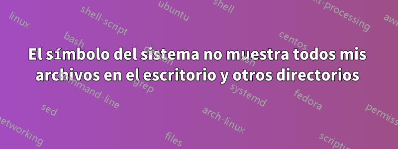 El símbolo del sistema no muestra todos mis archivos en el escritorio y otros directorios