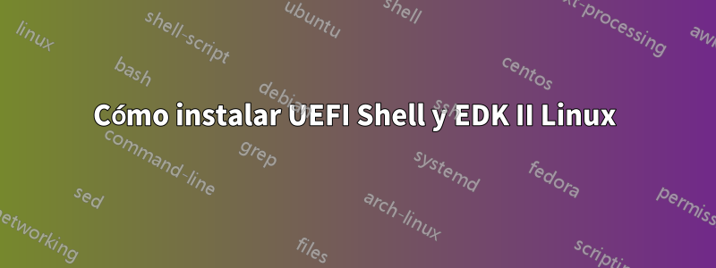 Cómo instalar UEFI Shell y EDK II Linux