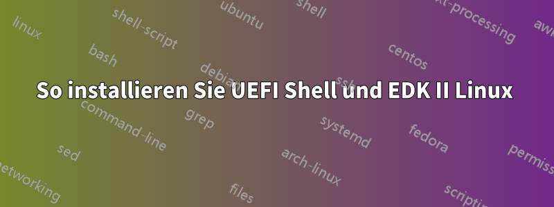 So installieren Sie UEFI Shell und EDK II Linux