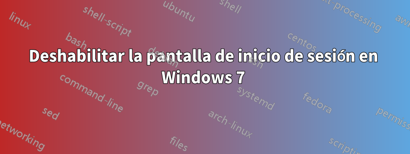 Deshabilitar la pantalla de inicio de sesión en Windows 7