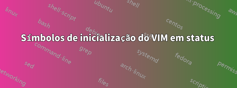 Símbolos de inicialização do VIM em status