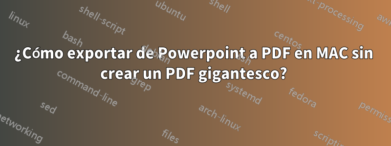 ¿Cómo exportar de Powerpoint a PDF en MAC sin crear un PDF gigantesco?