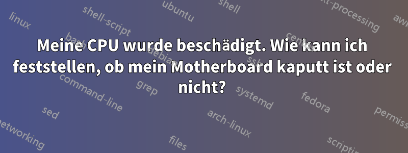 Meine CPU wurde beschädigt. Wie kann ich feststellen, ob mein Motherboard kaputt ist oder nicht?