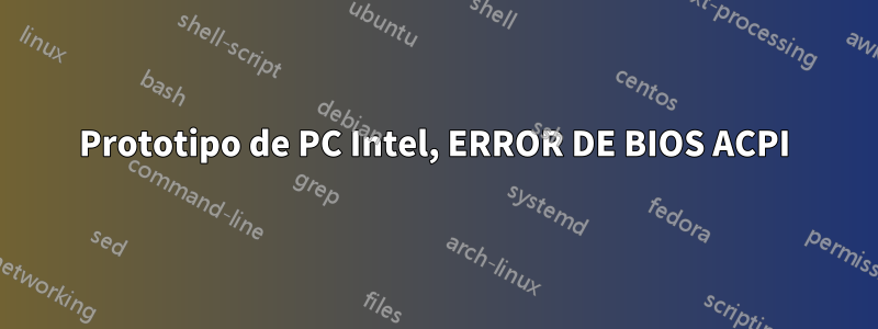 Prototipo de PC Intel, ERROR DE BIOS ACPI