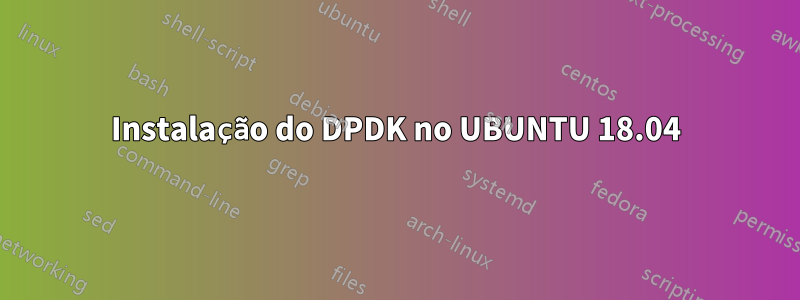 Instalação do DPDK no UBUNTU 18.04