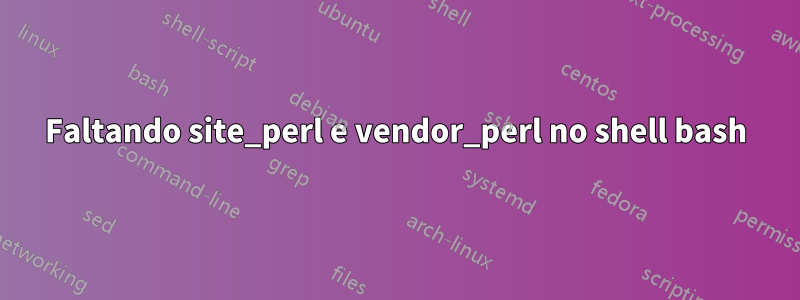 Faltando site_perl e vendor_perl no shell bash