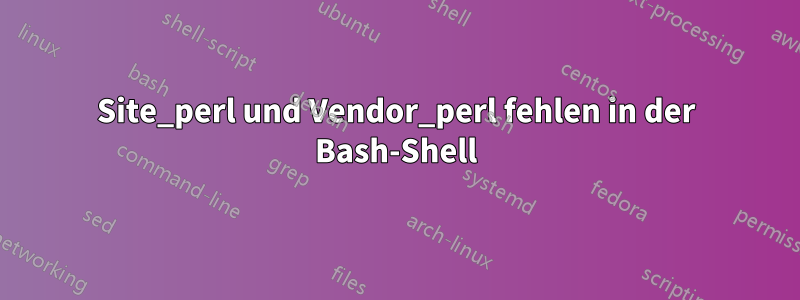 Site_perl und Vendor_perl fehlen in der Bash-Shell