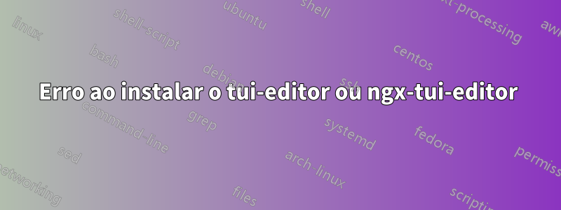 Erro ao instalar o tui-editor ou ngx-tui-editor