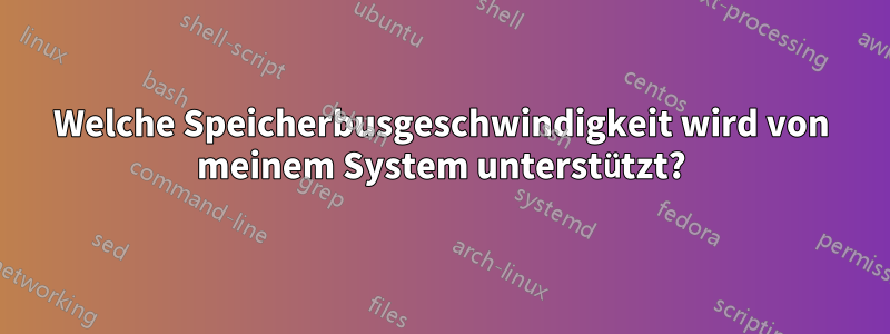 Welche Speicherbusgeschwindigkeit wird von meinem System unterstützt?