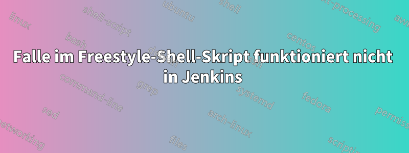 Falle im Freestyle-Shell-Skript funktioniert nicht in Jenkins