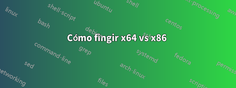 Cómo fingir x64 vs x86