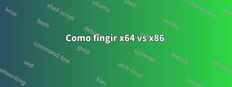 Como fingir x64 vs x86