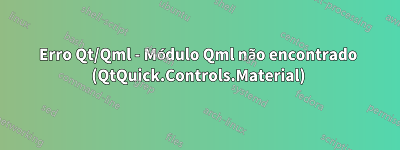 Erro Qt/Qml - Módulo Qml não encontrado (QtQuick.Controls.Material)