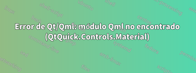 Error de Qt/Qml: módulo Qml no encontrado (QtQuick.Controls.Material)