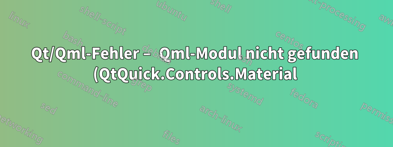 Qt/Qml-Fehler – Qml-Modul nicht gefunden (QtQuick.Controls.Material)
