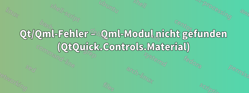 Qt/Qml-Fehler – Qml-Modul nicht gefunden (QtQuick.Controls.Material)